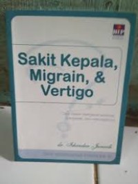 Image of Sakit kepala, migrain & vertigo : cara mudah mengenali jenisnya, mengobati dan mencegahnya