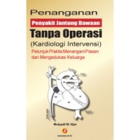 Image of Penanganan penyakit jantung bawaan tanpa operasi (kardiologi intervensi) : petunjuk praktis menangani pasien dan mengedukasi keluarga