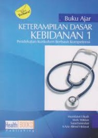 Image of Keterampilan dasar kebidanan 1 : pendekatan kurikulum berbasis kompetensi : buku ajar