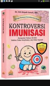 Image of Kontroversi imunisasi, kumpulan tulisan 33 ahli : dokter, pakar kesehatan, dan pakar syariah plus 60 tanya -jawab seputar imunisasi