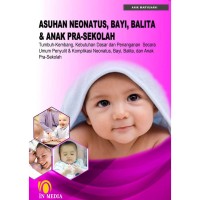 Image of Asuhan neonatus, bayi, balita & anak pra - sekolah : tumbuh - kembang, kebutuhan dasar dan penanganan secara umum penyulit & komplikasi neonatus, bayi, balita dan anak pra - sekolah