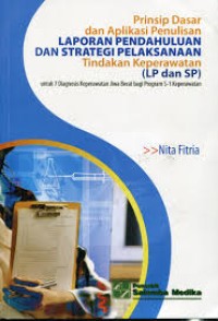 Image of Prinsip dasar dan aplikasi penulisan laporan pendahuluan dan strategi pelaksanaan tindakan keperawatan (LP dan SP) untuk 7 Diagnosis keperawatan jiwa berat bagi program S1 keperawatan