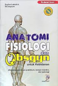 Image of Anatomi fisiologi dan obsgyn untuk kebidanan : dilengkapi panduan praktikum, belajar mandiri dan patologi