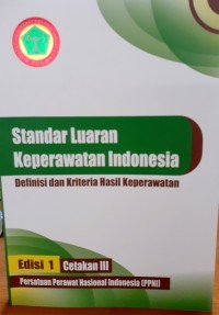 Image of Standar luaran keperawatan Indonesia : definisi dan kriteria hasil keperawatan [ Edisi 1, Cetakan III ] [ SLKI ]